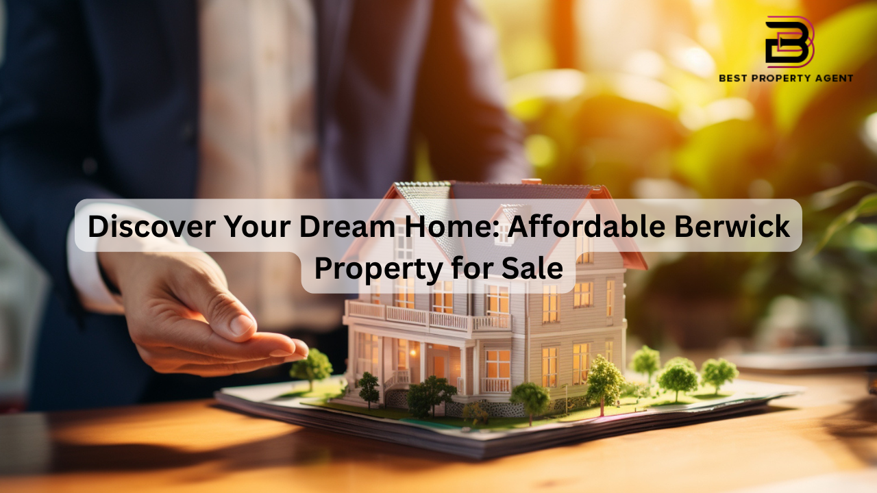 Discover Your Dream Home: Affordable Berwick Property for Sale