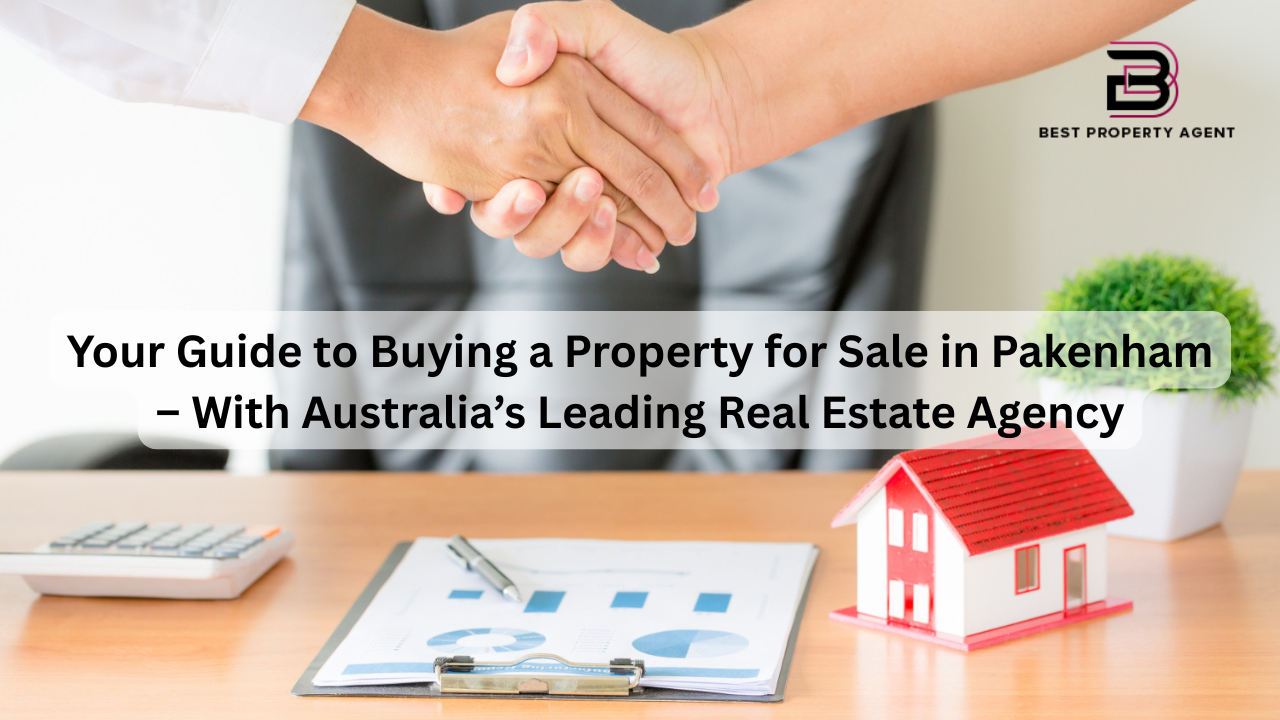 Your Guide to Buying a Property for Sale in Pakenham – With Australia’s Leading Real Estate Agency