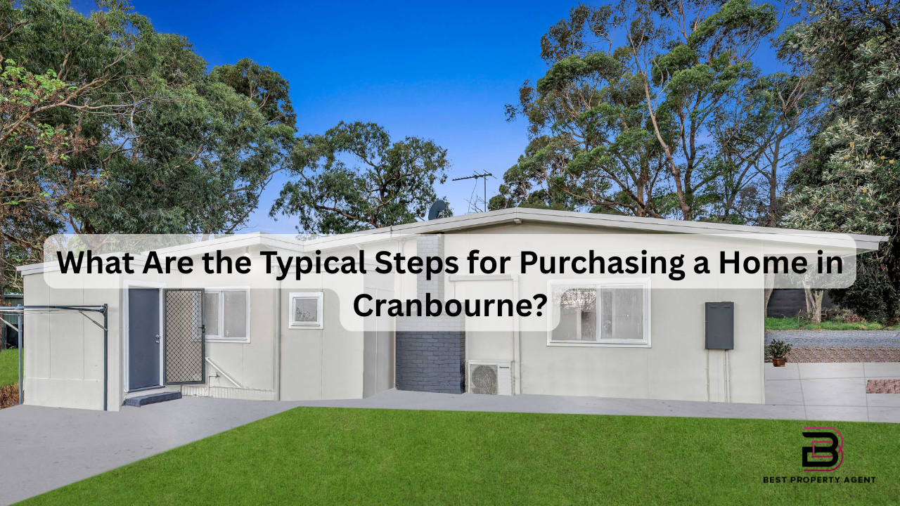 What Are the Typical Steps for Purchasing a Home in Cranbourne?