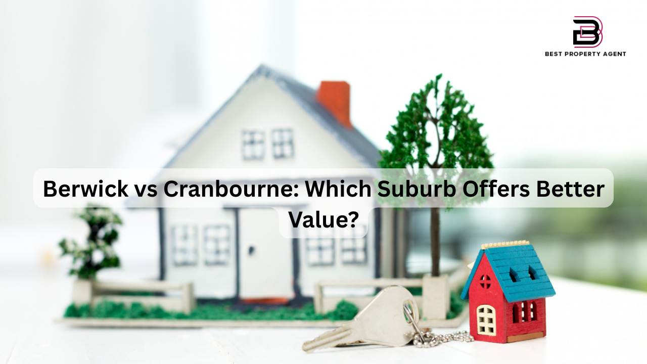 Berwick vs Cranbourne: Which Suburb Offers Better Value?