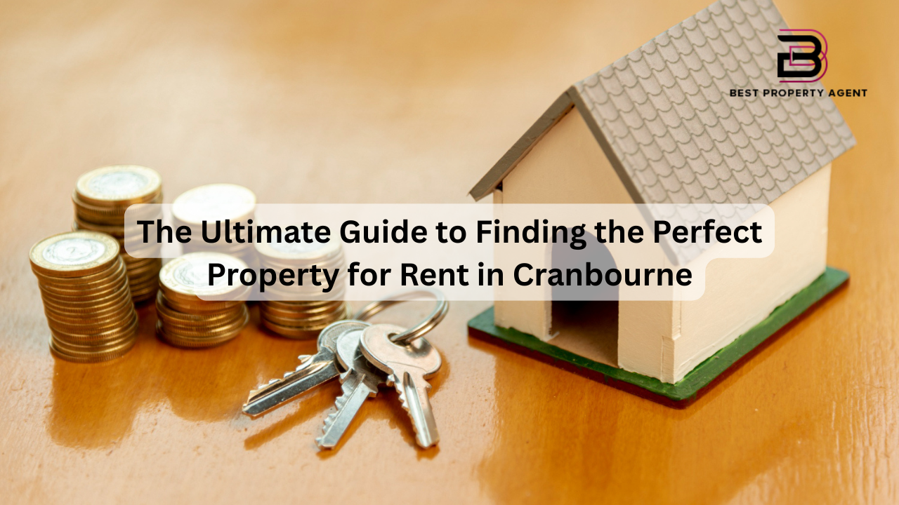 The Ultimate Guide to Finding the Perfect Property for Rent in Cranbourne