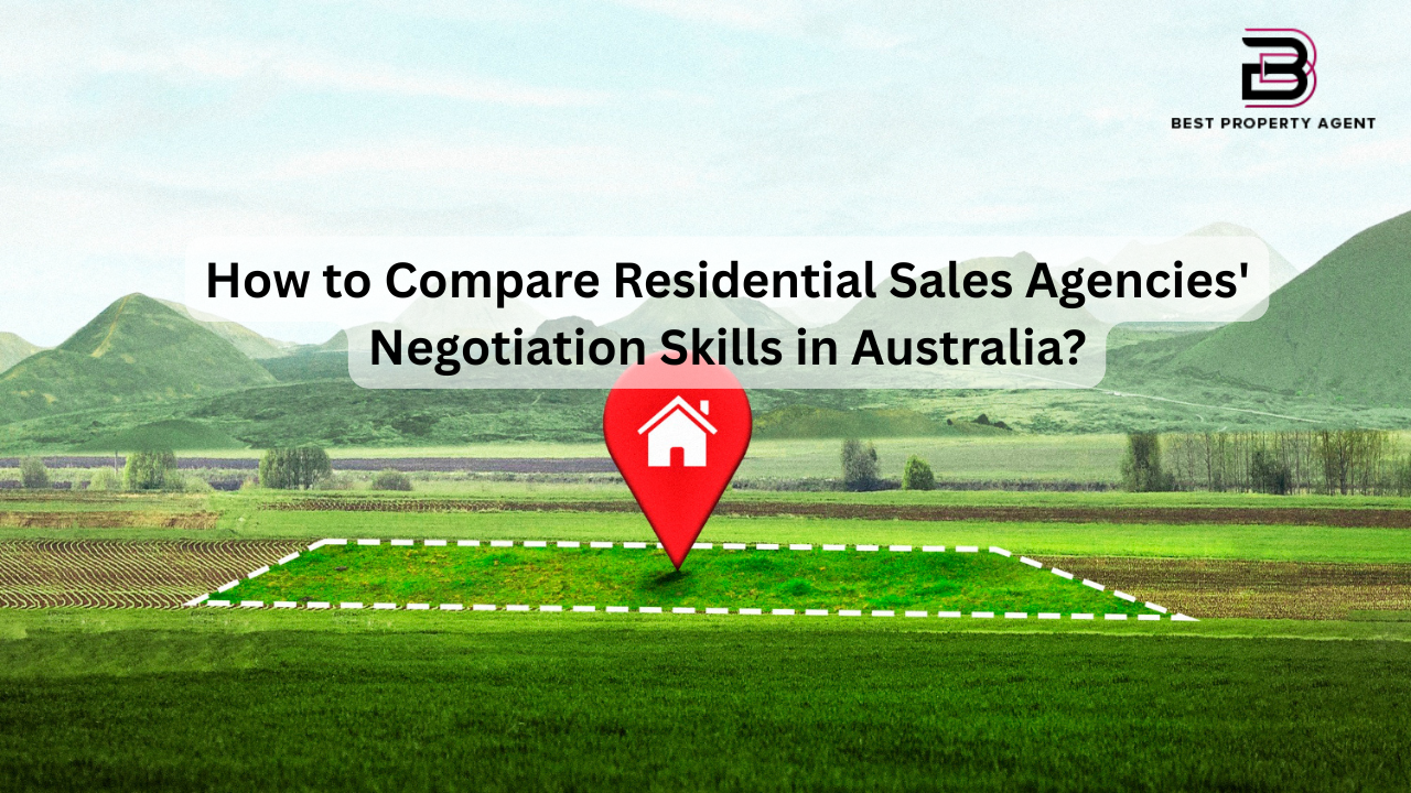 How to Compare Residential Sales Agencies' Negotiation Skills in Australia?