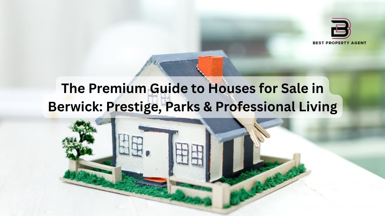 The Premium Guide to Houses for Sale in Berwick: Prestige, Parks & Professional Living