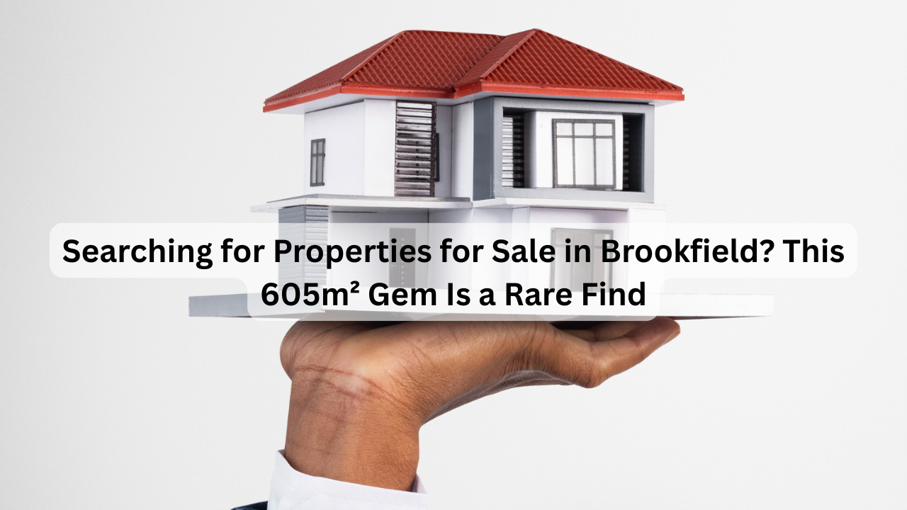 Searching for Properties for Sale in Brookfield? This 605m² Gem Is a Rare Find