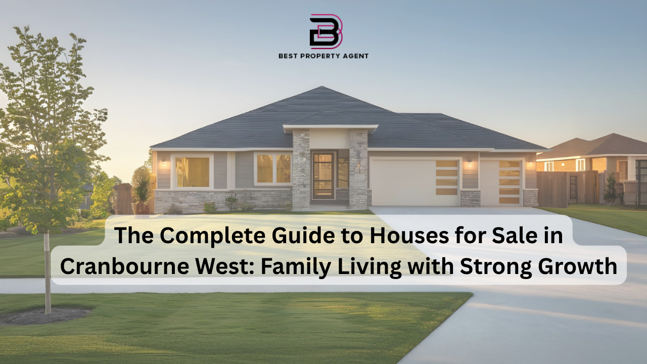 The Complete Guide to Houses for Sale in Cranbourne West: Family Living with Strong Growth