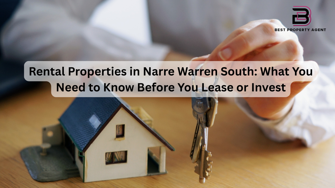 Rental Properties in Narre Warren South: What You Need to Know Before You Lease or Invest?