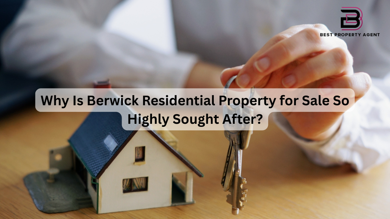 Why Is Berwick Residential Property for Sale So Highly Sought After?
